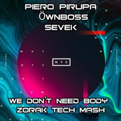 Piero Pirupa Öwnboss, Sevek - We Don’t Need Body (Zorak Tech Mash)Free Download