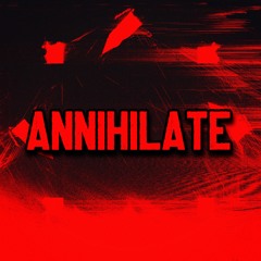 Annihilate. (OUT NOW)