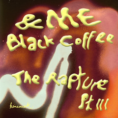 &ME, Black Coffee - The Rapture Pt.III