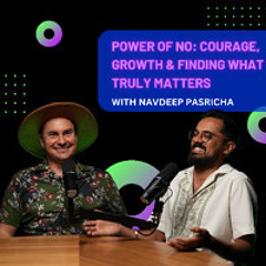 The Power of No: Courage, Growth & Finding What Truly Matters with Navdeep Prasricha