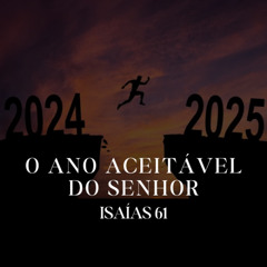 O Ano Aceitável do Senhor - Is 61