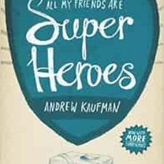 ACCESS KINDLE PDF EBOOK EPUB All My Friends Are Superheroes by Andrew Kaufman 📰