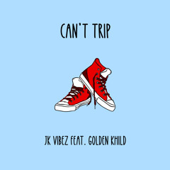 Cant Trip (Feat. Golden Khild) [Prod. By Hard Knocked]