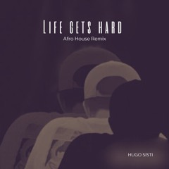 Life Gets Hard - Hugo Sisti Remix