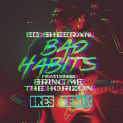 Ed Sheeran Ft Bring Me The Horizon - Bad Habits (Bres Remix) (FREE DOWNLOAD)