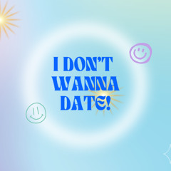 I Dont Want To Date