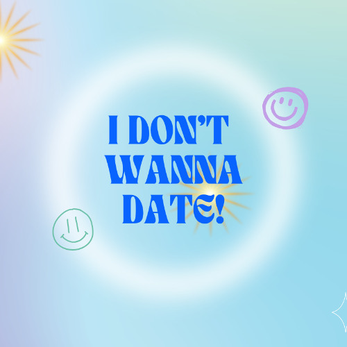 I Dont Want To Date