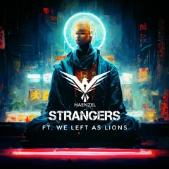 Haenzel - Strangers ft. We Left As Lions