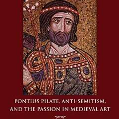 [GET] EBOOK ☑️ Pontius Pilate, Anti-Semitism, and the Passion in Medieval Art by  Col