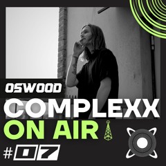COMPLEXX - ON AIR #7 @OSWOOD