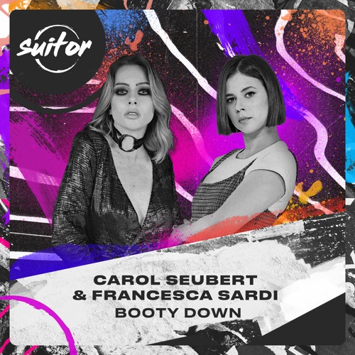 Carol Seubert & Francesca Sardi - Booty Down [ FREE DOWNLOAD ]