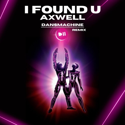Axwell - I Found U (Dansmachine Remix)