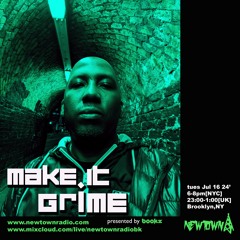 MAKE IT GRIME with Bookz 71624 @NewtownRadio