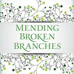 [ACCESS] [EPUB KINDLE PDF EBOOK] Mending Broken Branches: When God Reclaims Your Dysf