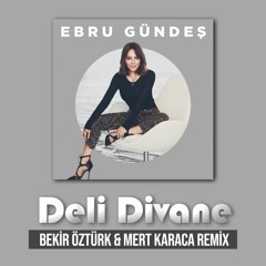 Ebru Gündeş - Deli Divane (Bekir Ozturk & Mert Karaca Remix)