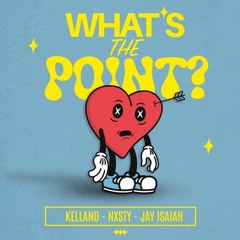 KELLAND x NXSTY x JAY ISAIAH - WHAT'S THE POINT? (DRIICH Remix)