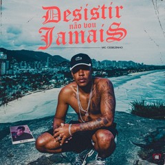 Desistir Não Vou Jamais MC Cebezinho (DJ Oreia) Áudio Oficial