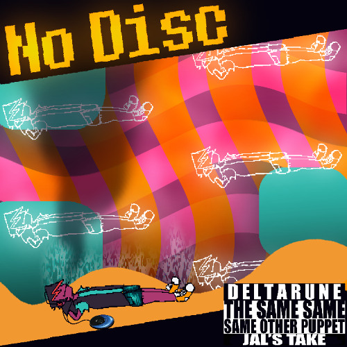 No Disc - [Deltarune The Same Same Same Other Puppet (Jal’s take)]