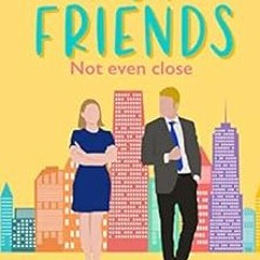 READ KINDLE 🖊️ Not Friends: A Sweet Romantic Comedy (Sworn to Loathe You Book 3) by