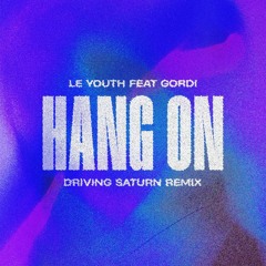 Le Youth Ft Gordi - Hang On (Driving Saturn Remix)