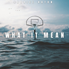 Gabriel Katon - What It Mean