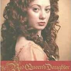GET [PDF EBOOK EPUB KINDLE] The Red Queen's Daughter by Jacqueline Kolosov 💜