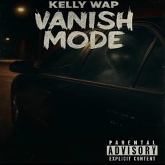 Vanishmode- kellywap (official song)