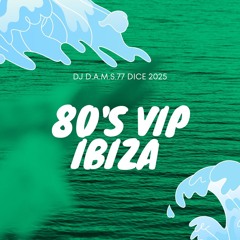 DJ D.A.M.S.77 DICE 80'S VIP IBIZA 2025