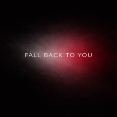 FALL BACK TO YOU