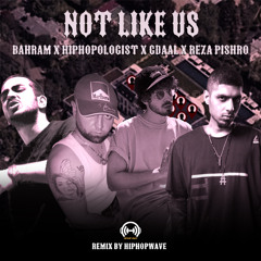 Not Like Us Remix ( Bahram X Hiphopologist X Gdaal X Reza Pishro )