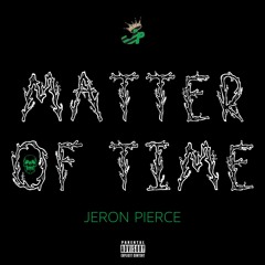 Matter Of Time [Prod. By Daryl Lyrad] - Jeron Pierce