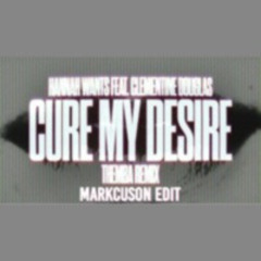 Hannah Wants - Cure My Desire (Themba Remix) Markcuson Edit