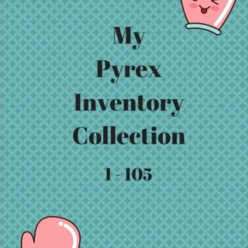 [FREE] PDF 📗 My Pyrex Collection Inventory 1-105 by  Making Memories &  Deb L Jean [