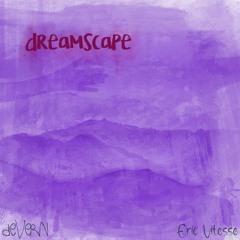 dreamscape (feat Eric Vitesse)