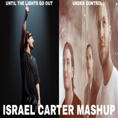 Axwell x Calvin Harris & Alesso- Until The Lights Go Out x Under Control (Israel Carter Mashup)