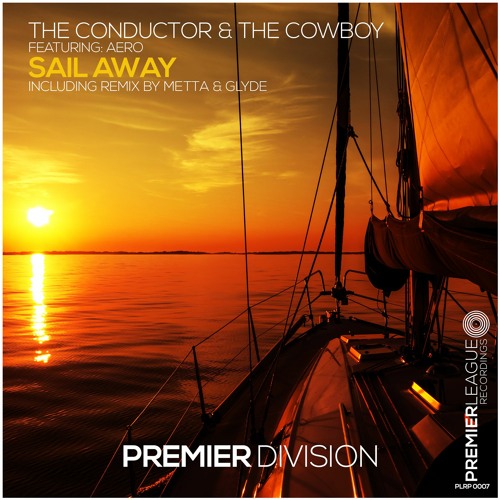 The Conductor & The Cowboy Feat. Aero - Sail Away (Metta & Glyde Remix) [Premier League Recordings]