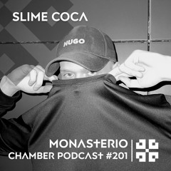 Monasterio Chamber Podcast #201 Slime Coca
