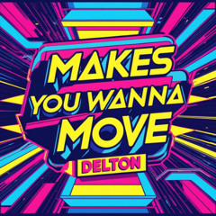 Makes You Wanna Move (Free Download)