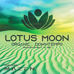 Mazen @ Lotus Moon 1 . 14 . 2023 - Downtempo & Organic House