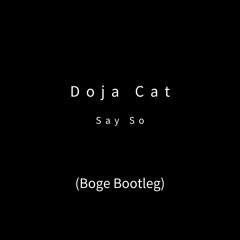 Doja Cat - Say So (Boge Bootleg) FREE DL