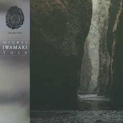 Nature Tales Mix #31: Iwamaki - Yuju