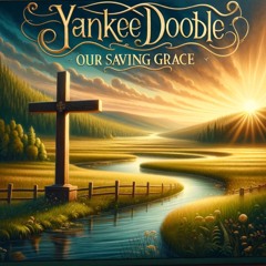 Yankee Doodle - Our Saving Grace