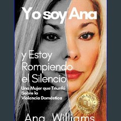 [ebook] read pdf ✨ Yo soy Ana y Estoy Rompiendo el Silencio: Una Mujer que Triunfó Sobre la Violen