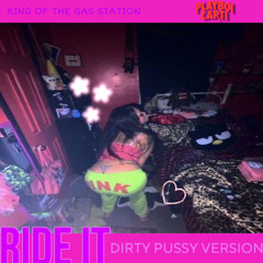 Ride It ( Dirty Pussy Version )