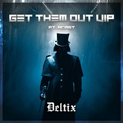 Deltix - Get Them Out VIP (Ft Acast) FREE DOWNLOAD