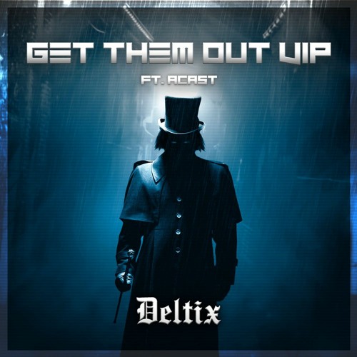 Deltix - Get Them Out VIP (Ft Acast) FREE DOWNLOAD