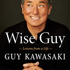 free EPUB 💓 Wise Guy: Lessons from a Life by  Guy Kawasaki PDF EBOOK EPUB KINDLE