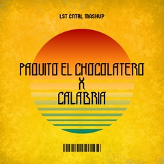 Paquito El Chocolatero X Calabria (LST CNTRL Mashup)
