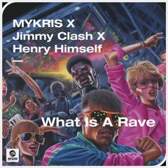 MYKRIS x Jimmy Clash x Henry Himself - What Is A Rave