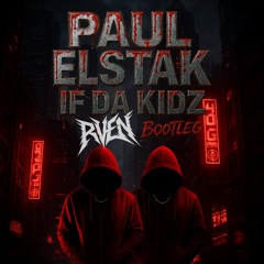 Paul Elstak - If Da Kidz (RVEN Bootleg).wav